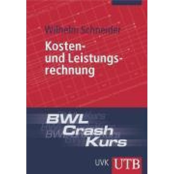 BWL-Crash-Kurs Kosten- und Leistungsrechnung, Wilhelm Schneider