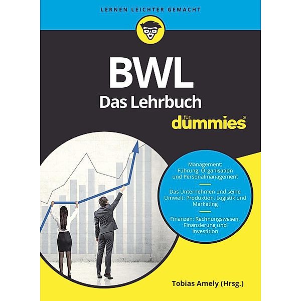 BWL für Dummies. Das Lehrbuch / für Dummies, Tobias Amely, Alexander Deseniss, Michael Griga, Raymund Krauleidis, Thomas Lauer, Volker Stein