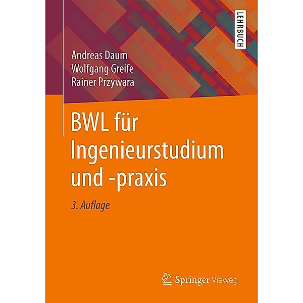 BWL für Ingenieurstudium und -praxis, Andreas Daum, Wolfgang Greife, Rainer Przywara