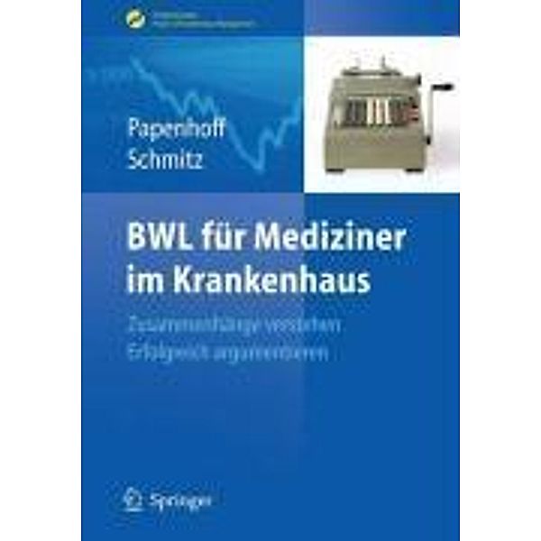 BWL für Mediziner im Krankenhaus / Erfolgskonzepte Praxis- & Krankenhaus-Management, Mike Papenhoff, Frank Schmitz
