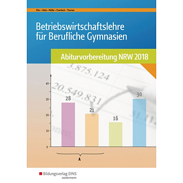 BWL mit Rechnungswesen und Controlling für Berufliche Gymnasien - Abiturvorbereitung NRW 2018, Hans-Joachim Dörr, Hans Hahn, Helmut Müller, Dirk Overbeck, Dirk Thomas