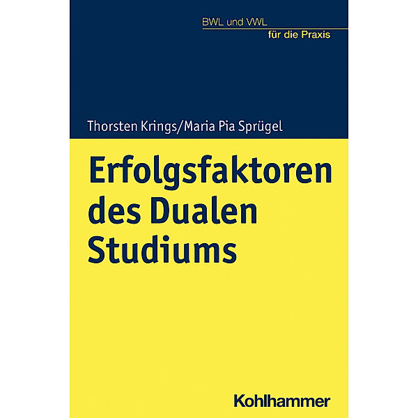 BWL und VWL für die Praxis / Erfolgsfaktoren des Dualen Studiums, Thorsten Krings, Maria Pia Sprügel