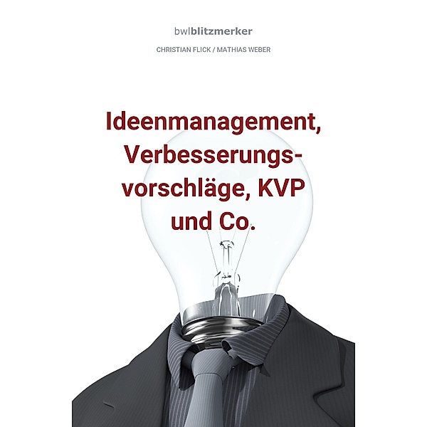bwlBlitzmerker: Ideenmanagement, Verbesserungsvorschläge, KVP und Co., Christian Flick, Mathias Weber