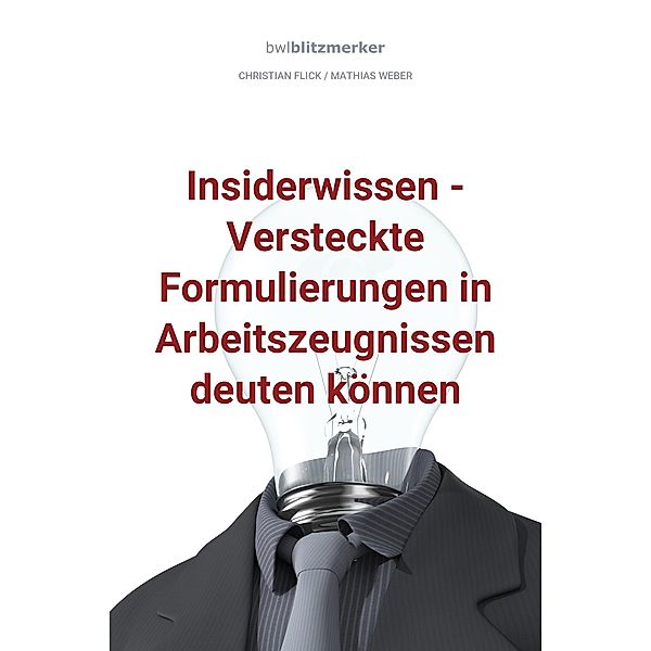 bwlBlitzmerker: Insiderwissen - Versteckte Formulierungen in Arbeitszeugnissen deuten können, Christian Flick, Mathias Weber