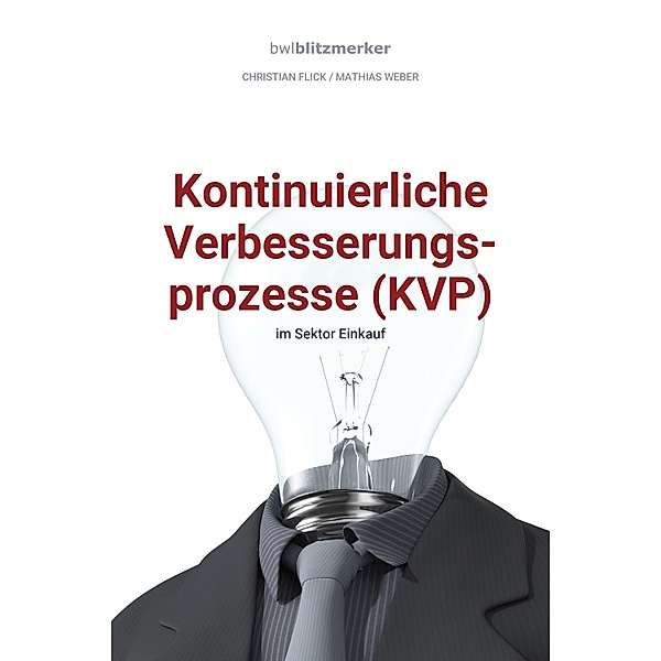 bwlBlitzmerker: Kontinuierliche Verbesserungsprozesse (KVP) im Sektor Einkauf / bwlBlitzmerker, Christian Flick, Mathias Weber