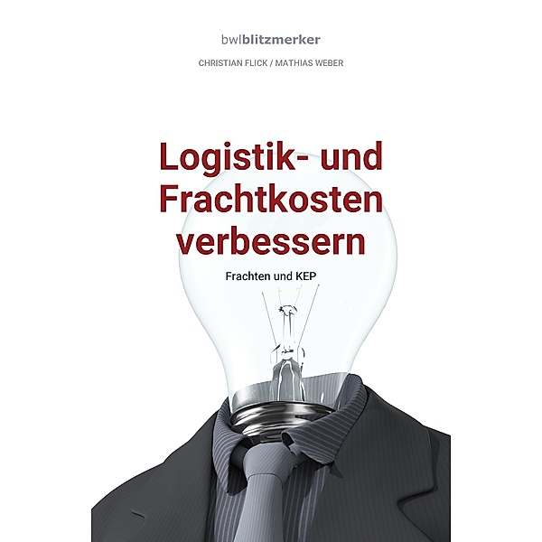 bwlBlitzmerker: Logistik- und Frachtkosten verbessern, Christian Flick, Mathias Weber