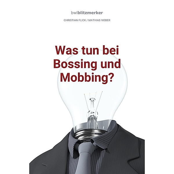 bwlBlitzmerker: Was tun bei Bossing und Mobbing?, Christian Flick, Mathias Weber