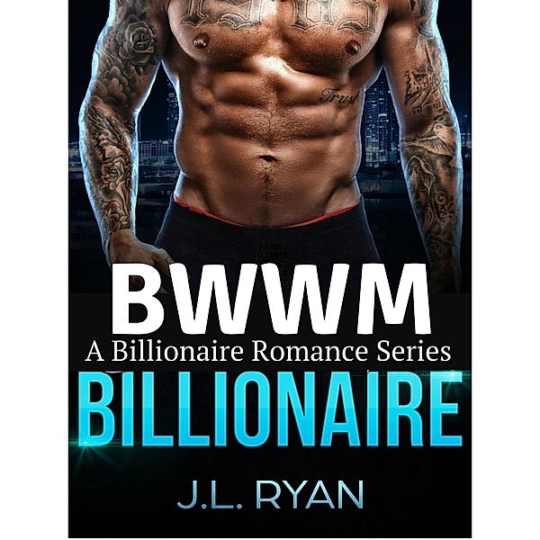BWWM Billionaire: A Billionaire Romance Series, J. L. Ryan