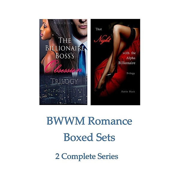 BWWM Romance Boxed Sets: The Billionaire Boss's Obsession\That Night with the Alpha Billionaire (2 Complete Series), Viola Black, Hattie Black