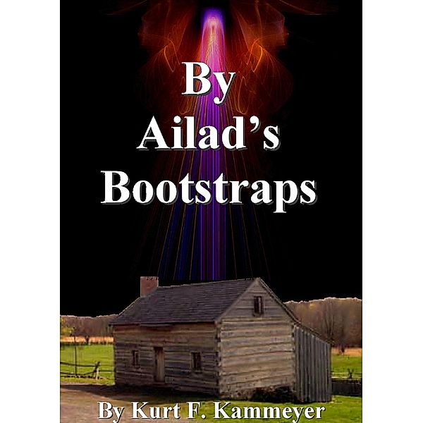 By Ailad's Bootstraps, Kurt F. Kammeyer