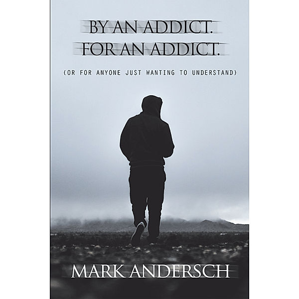 By an Addict, for an Addict, Mark Andersch