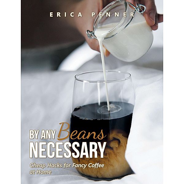 By Any Beans Necessary, Erica Penner