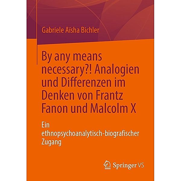 By any means necessary?! Analogien und Differenzen im Denken von Frantz Fanon und Malcolm X, Gabriele Aïsha Bichler