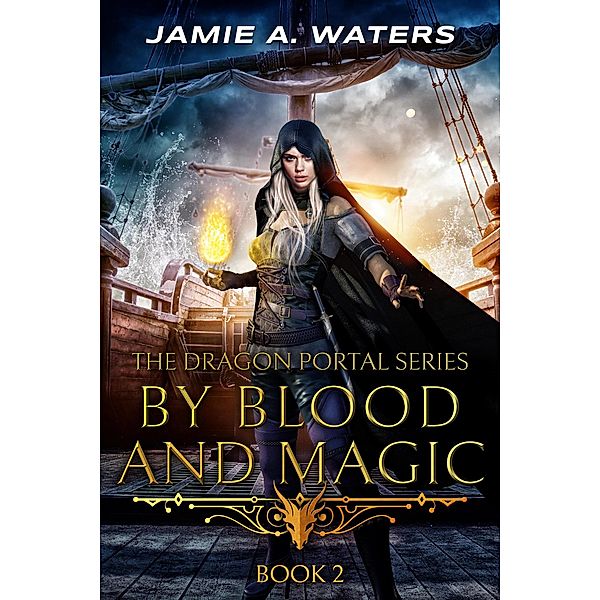 By Blood and Magic (The Dragon Portal, #2) / The Dragon Portal, Jamie A. Waters