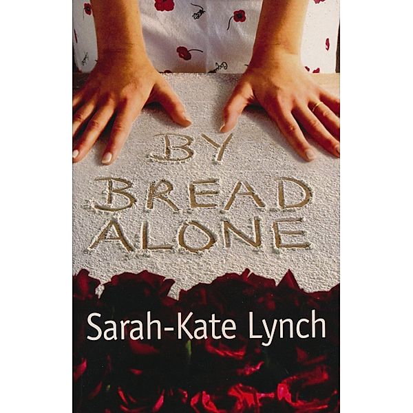 By Bread Alone, Sarah-Kate Lynch