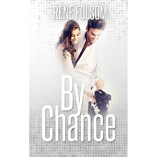 By Chance (A Playing Games Spin-off Novella), Rene Folsom