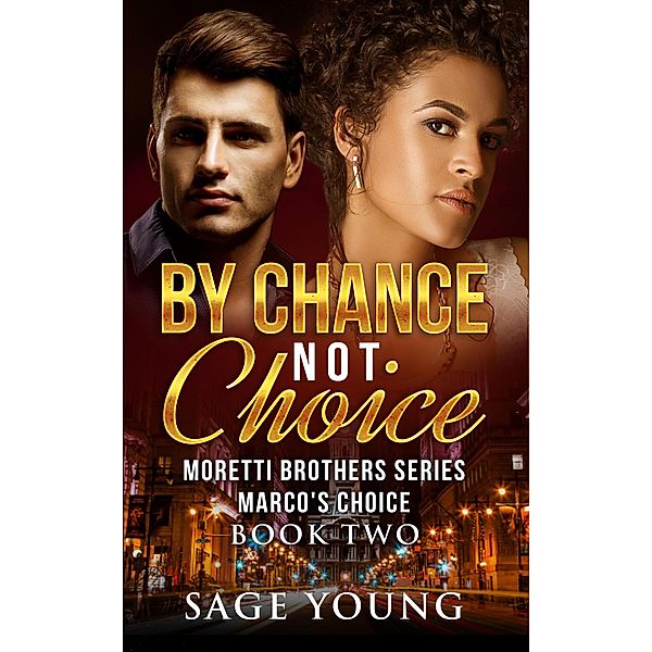 By Chance Not Choice (The Moretti Brothers Series, #2) / The Moretti Brothers Series, Sage Young