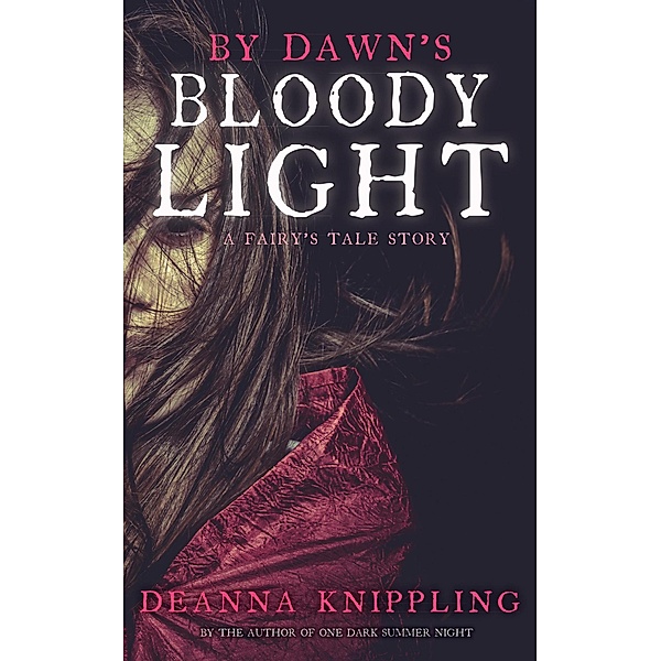 By Dawn's Bloody Light (A Fairy's Tale, #0) / A Fairy's Tale, Deanna Knippling