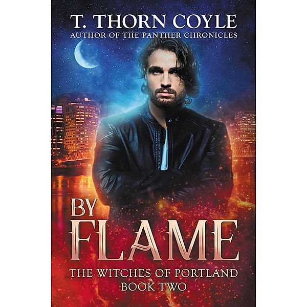 By Flame (The Witches of Portland, #2) / The Witches of Portland, T. Thorn Coyle