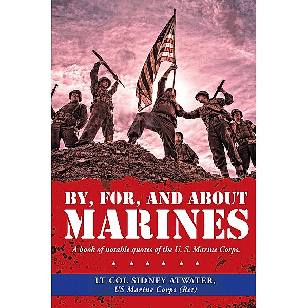 By, For, and About Marines, Lt Col Sidney Atwater Us Marine Corps