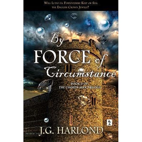 By Force of Circumstance / Chosen Man Trilogy Bd.3, J. G. Harlond