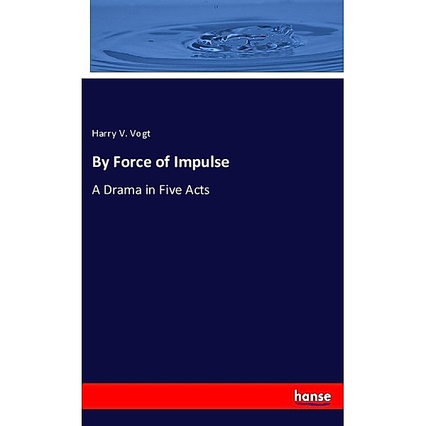 By Force of Impulse, Harry V. Vogt