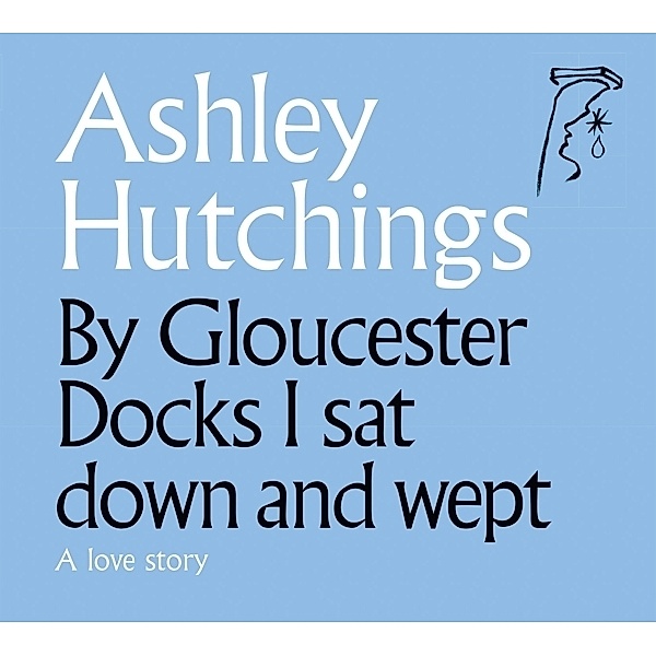 By Gloucester Docks I Sat And Wept, Ashley Hutchings