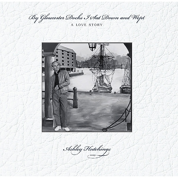 By Gloucester Docks I Sat (Vinyl), Ashley Hutchings