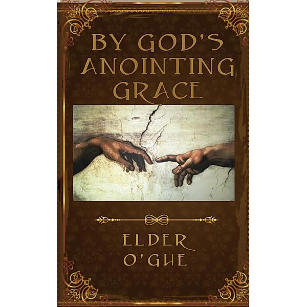 By God's Anointing Grace, Elder O'Ghe