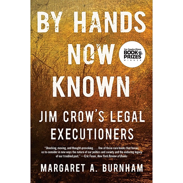 By Hands Now Known: Jim Crow's Legal Executioners, Margaret A. Burnham