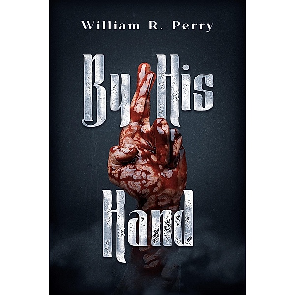 By His Hand, William R. Perry