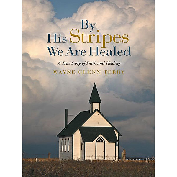 By His Stripes We Are Healed, Wayne Glenn Terry
