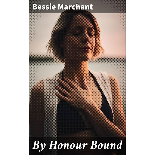 By Honour Bound, Bessie Marchant