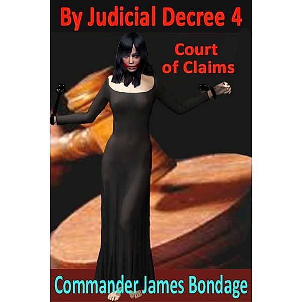 By Judicial Decree: By Judicial Decree 4: Court of Claims, Commander James Bondage