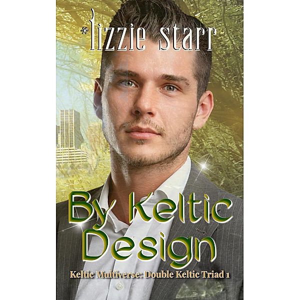 By Keltic Design (Double Keltic Triad, #1) / Double Keltic Triad, *Lizzie Starr