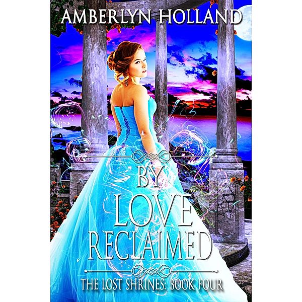 By Love Reclaimed (The Lost Shrines, #4) / The Lost Shrines, Amberlyn Holland