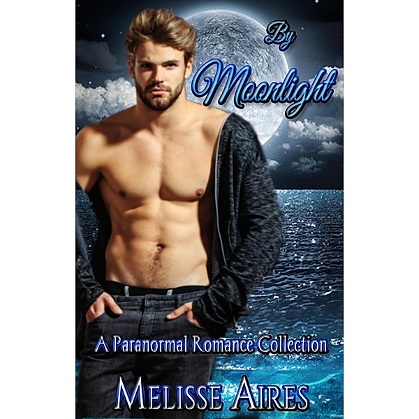 By Moonlight A Paranormal Romance Collection, Melisse Aires