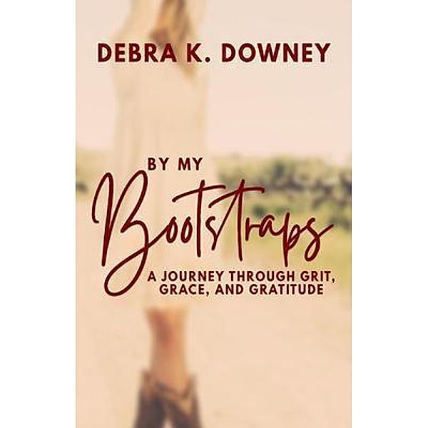 By My Bootstraps, Debra Downey