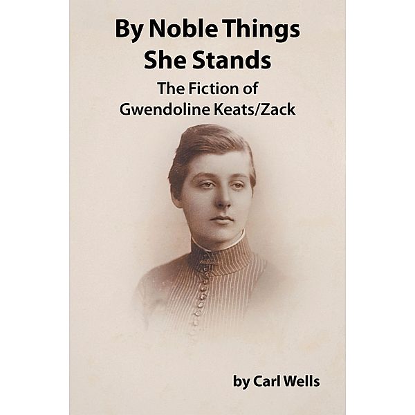 By Noble Things She Stands, Carl Wells