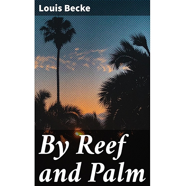By Reef and Palm, Louis Becke