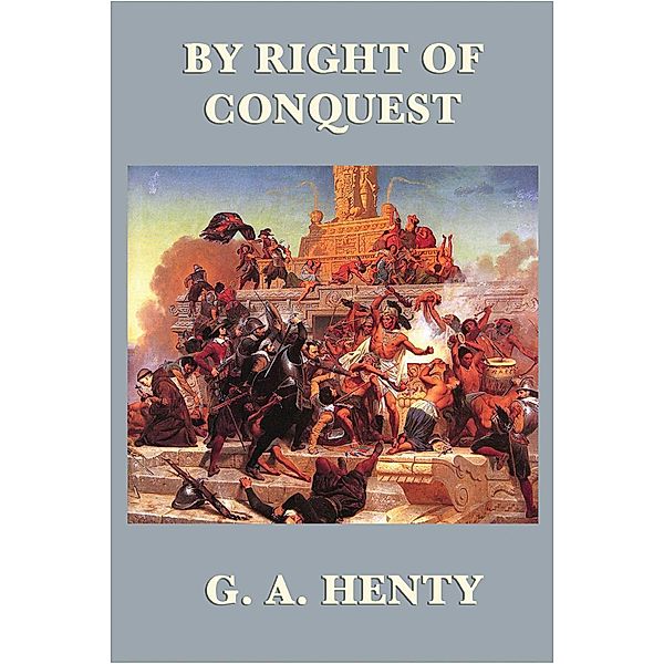 By Right of Conquest, G. A Henty