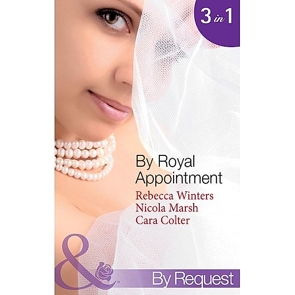 By Royal Appointment: The Bride of Montefalco (By Royal Appointment, Book 1) / Princess Australia (By Royal Appointment, Book 5) / Her Royal Wedding Wish (By Royal Appointment, Book 8) (Mills & Boon By Request) / Mills & Boon By Request, Rebecca Winters, Nicola Marsh, Cara Colter