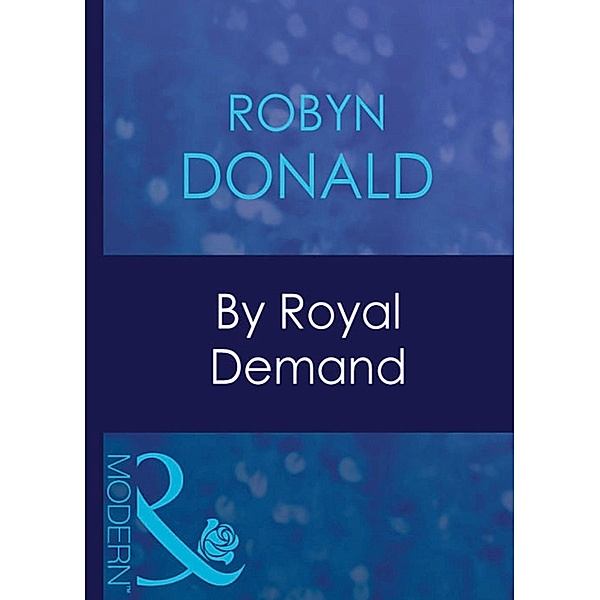 By Royal Demand (Mills & Boon Modern) (The Royal House of Illyria, Book 1), Robyn Donald
