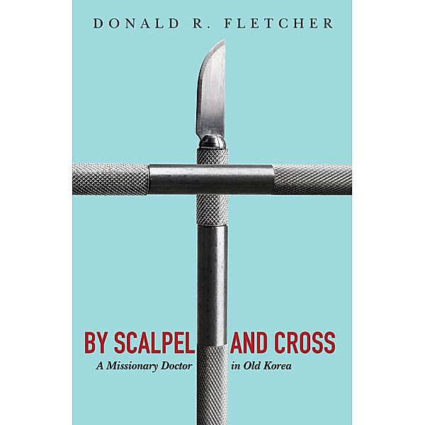 By Scalpel and Cross, Donald R. Fletcher