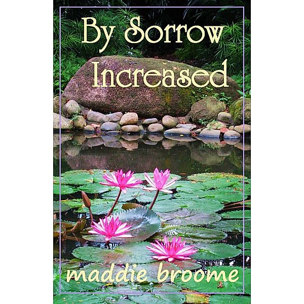 By Sorrow Increased, Maddie Broome