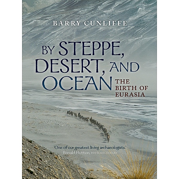 By Steppe, Desert, and Ocean, Barry Cunliffe