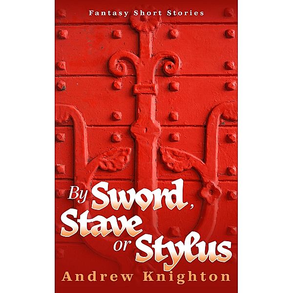 By Sword, Stave or Stylus, Andrew Knighton