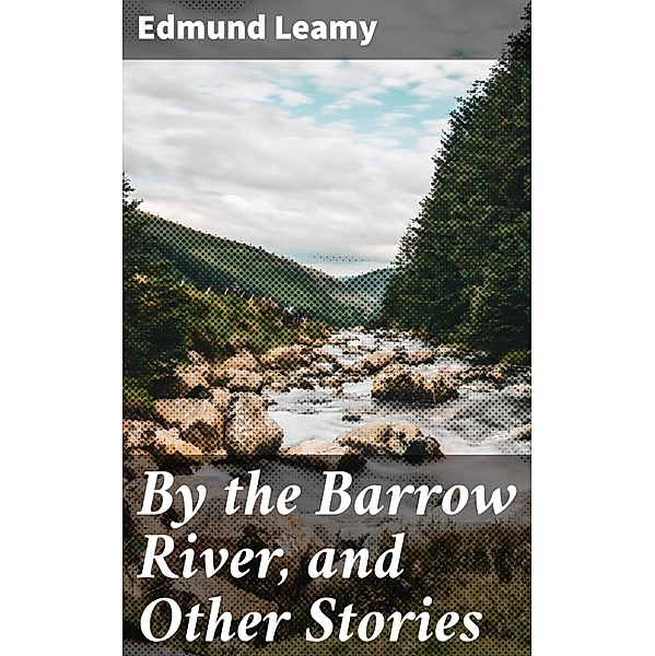 By the Barrow River, and Other Stories, Edmund Leamy