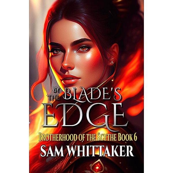By the Blade's Edge (Brotherhood of the Scythe, #6) / Brotherhood of the Scythe, Sam Whittaker