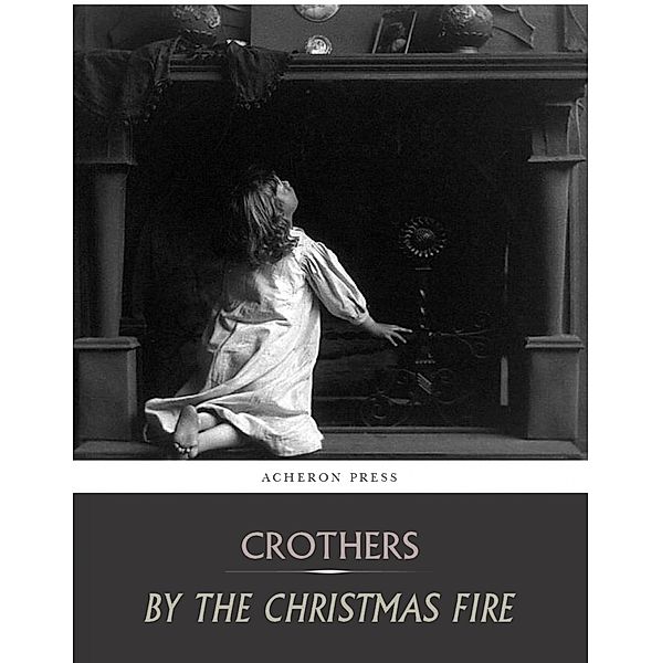 By the Christmas Fire, Samuel McChord Crothers